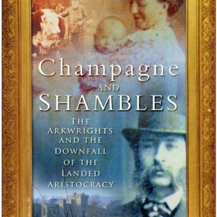 Champagne and Shambles: The Arkwrights and the Country House in Crisis