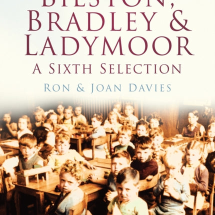 Bilston, Bradley and Ladymoor: A Sixth Selection: Britain in Old Photographs