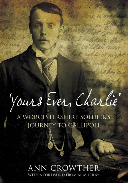 'Yours Ever, Charlie': A Worcestershire Soldier's Journey to Gallipoli