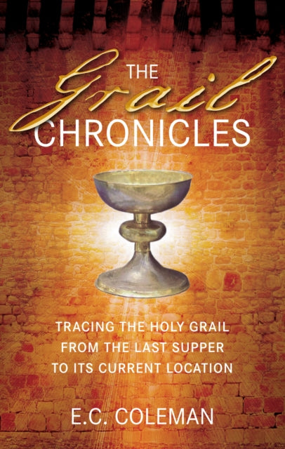 The Grail Chronicles: Tracing the Holy Grail from the Last Supper to its Current Location