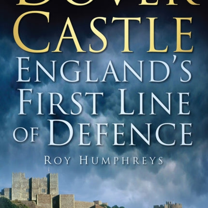 Dover Castle: England's First Line of Defence