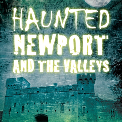 Haunted Newport and the Valleys