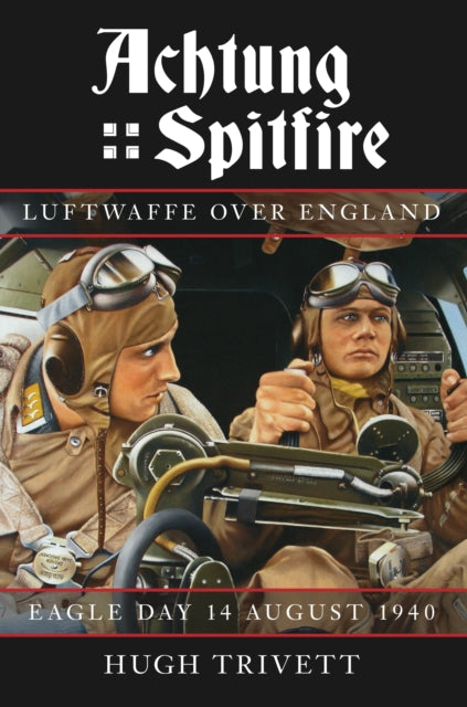 Achtung Spitfire: Luftwaffe over England: Eagle Day 14 August 1940