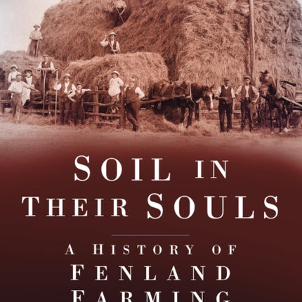 Soil in their Souls: A History of Fenland Farming