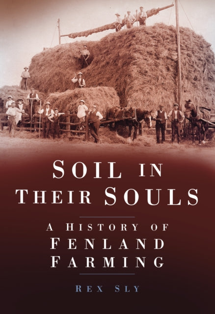 Soil in their Souls: A History of Fenland Farming