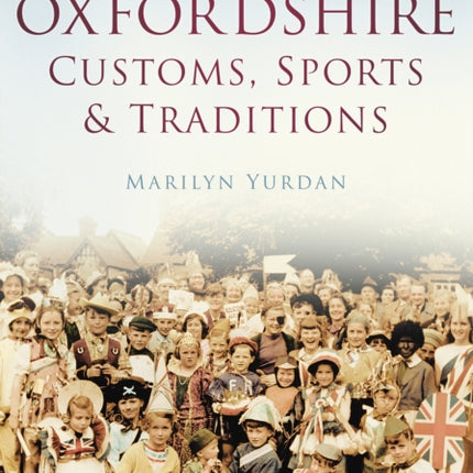 Oxfordshire Customs, Sports and Traditions: Britain in Old Photographs