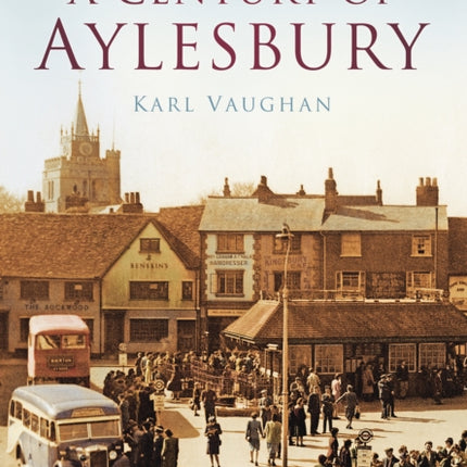 A Century of Aylesbury: Britain in Old Photographs