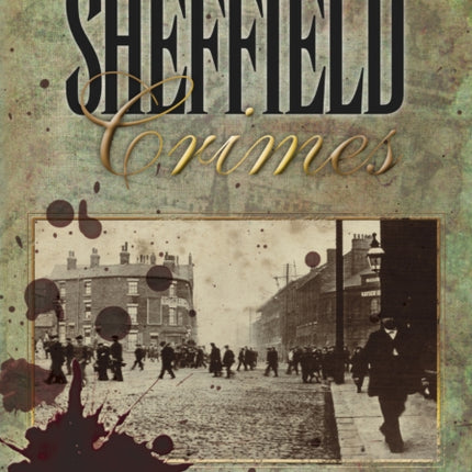 Sheffield Crimes: A Gruesome Selection of Victorian Cases