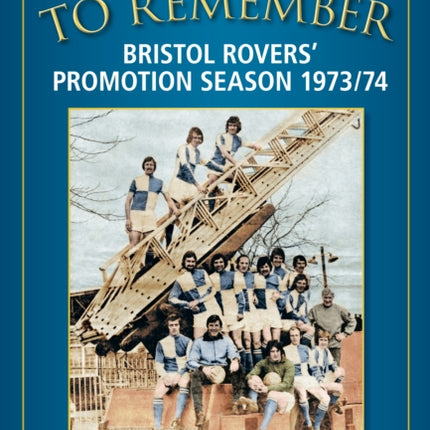 A Season to Remember 1973/74: Bristol Rovers' Promotion Season