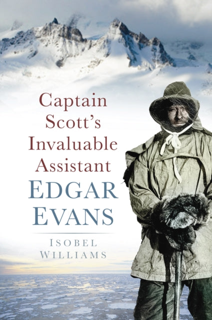 Captain Scott's Invaluable Assistant: Edgar Evans