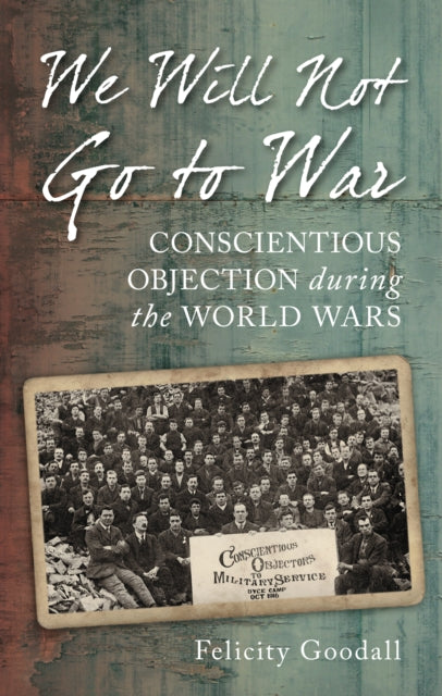 We Will Not Go to War: Conscientious Objection during the World Wars