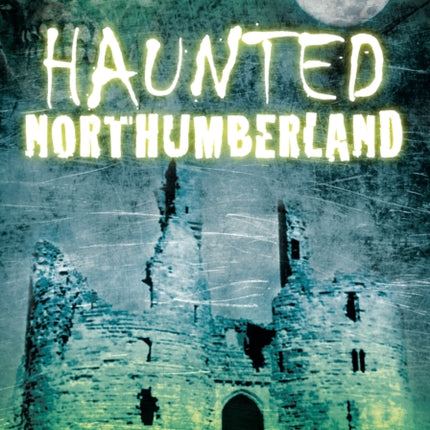 Haunted Northumberland