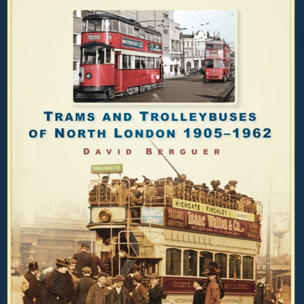 Under the Wires at Tally Ho: Trams and Trolleybuses of North London 1905-1962