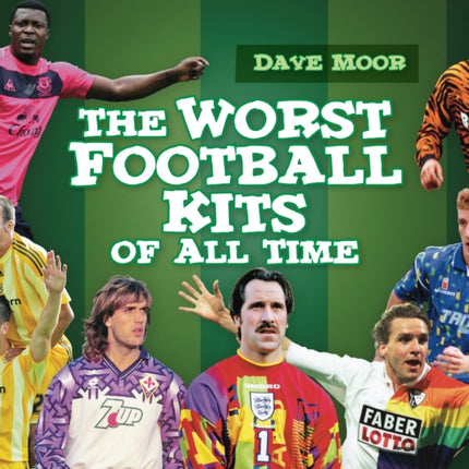 The Worst Football Kits of All Time