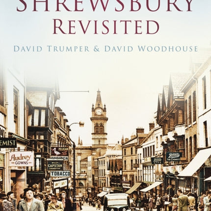 Shrewsbury Revisited: Britain in Old Photographs