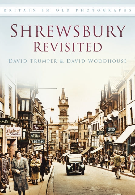 Shrewsbury Revisited: Britain in Old Photographs