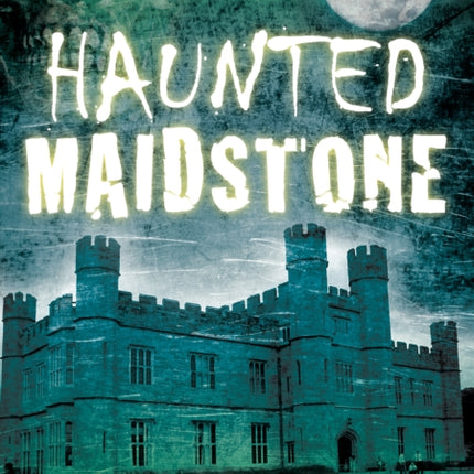 Haunted Maidstone