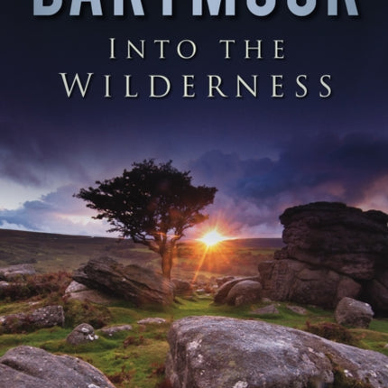 Dartmoor: Into the Wilderness