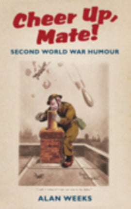 Cheer Up, Mate!: Second World War Humour