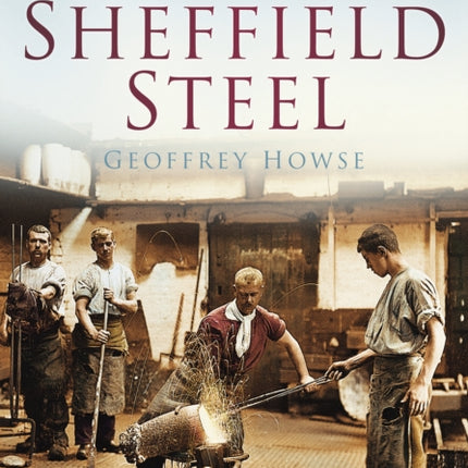 A Photographic History of Sheffield Steel: Britain in Old Photographs