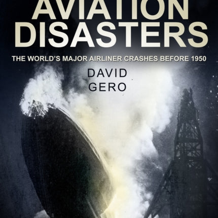 Early Aviation Disasters: The World's Major Airliner Crashes Before 1950