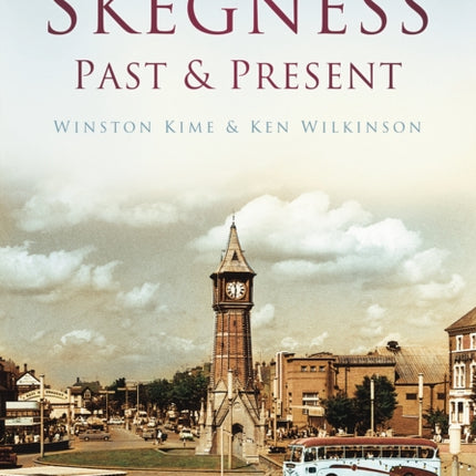 Skegness Past and Present: Britain in Old Photographs