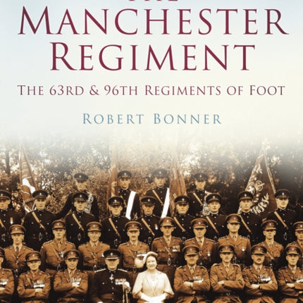 The Manchester Regiment: The 63rd and 96th Regiments of Foot: Britain in Old Photographs