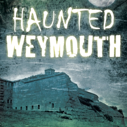 Haunted Weymouth