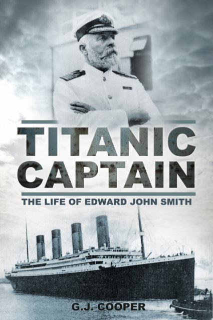 Titanic Captain: The Life of Edward John Smith