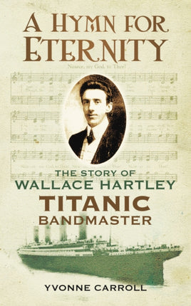 A Hymn for Eternity: The Story of Wallace Hartley, Titanic Bandmaster