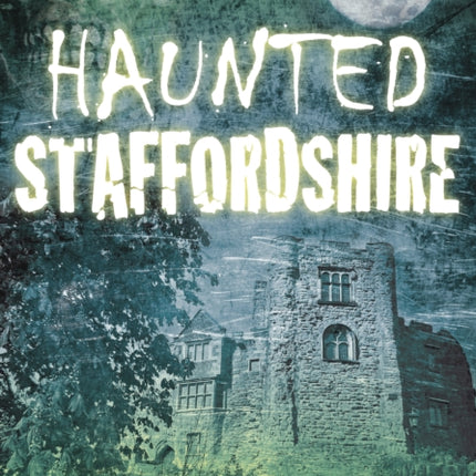 Haunted Staffordshire