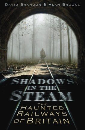 Shadows in the Steam: The Haunted Railways of Britain