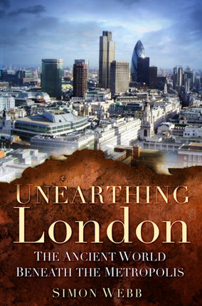 Unearthing London: The Ancient World Beneath the Metropolis