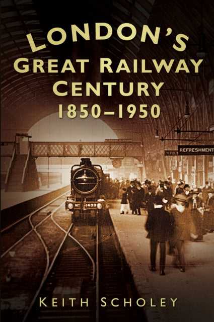 London's Great Railway Century 1850-1950