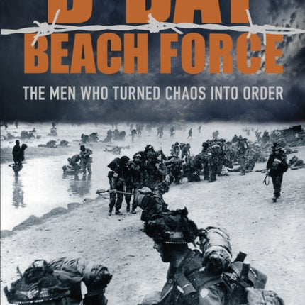 D-Day Beach Force: The Men Who Turned Chaos into Order