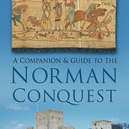 A Companion and Guide to the Norman Conquest