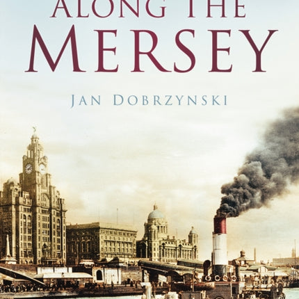 Along the Mersey: Britain in Old Photographs