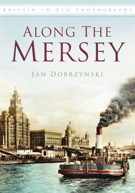 Along the Mersey: Britain in Old Photographs