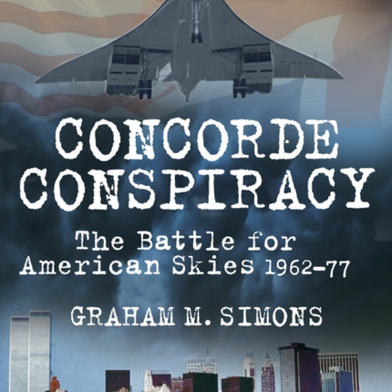 Concorde Conspiracy: The Battle for American Skies 1962-77