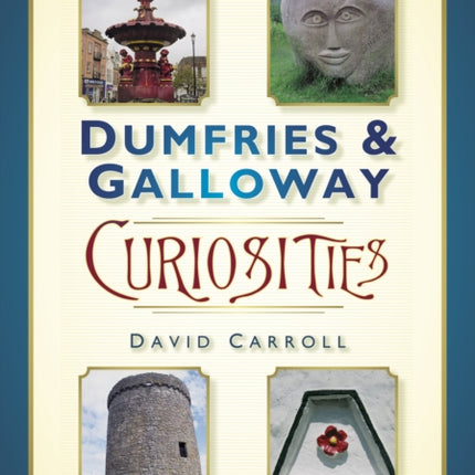 Dumfries and Galloway Curiosities