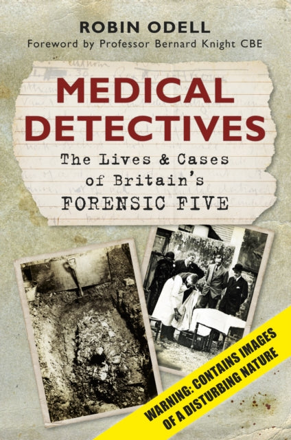 Medical Detectives: The Lives and Cases of Britain's Forensic Five