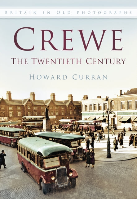 Crewe: The Twentieth Century: Britain in Old Photographs