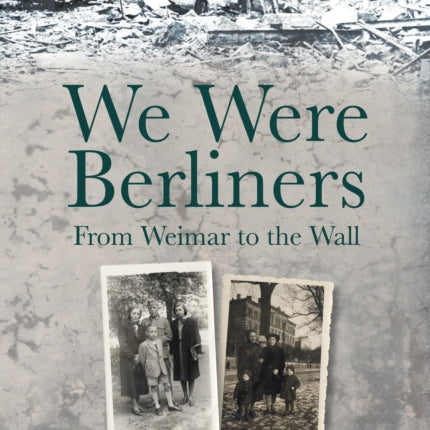 We Were Berliners: From Weimar to the Wall