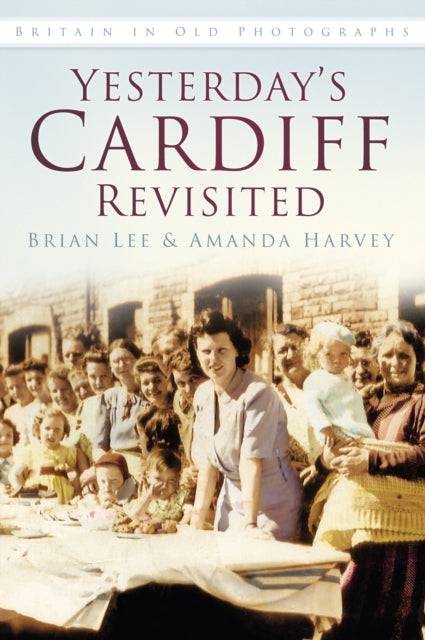 Yesterday's Cardiff Revisited: Britain in Old Photographs