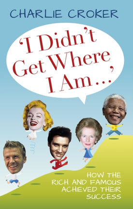 'I Didn't Get Where I Am Today': How the Rich and Famous Achieved Their Success