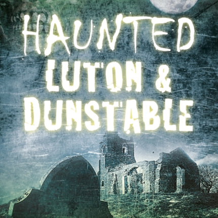 Haunted Luton and Dunstable