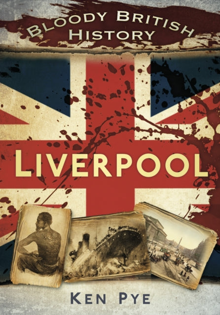 Bloody British History: Liverpool