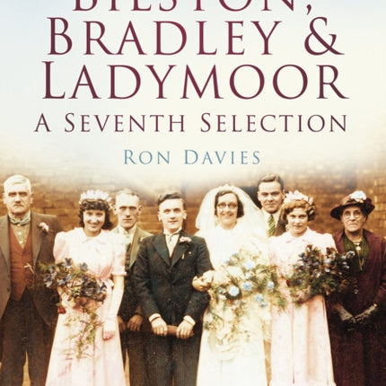 Bilston, Bradley and Ladymoor: A Seventh Selection: Britain in Old Photographs