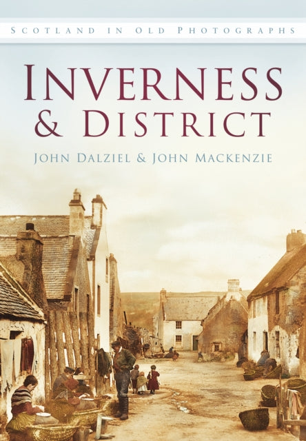 Inverness and District: Scotland in Old Photographs