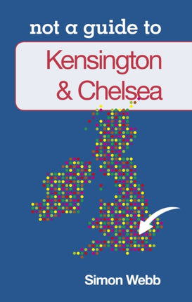 Not a Guide to: Kensington and Chelsea